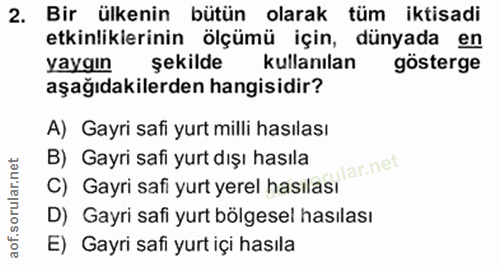 2. soru: Bir ülkenin bütün olarak tüm iktisadi etkinliklerinin ölçümü için, dünyada en yaygın şekilde kullanılan gösterge aşağ…