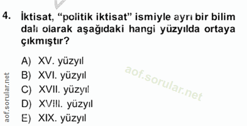4. soru: İktisat, "politik iktisat" ismiyle ayrı bir bilim dalı olarak aşağıdaki hangi yüzyılda ortaya çıkmıştır? A) XV. yüzyı…