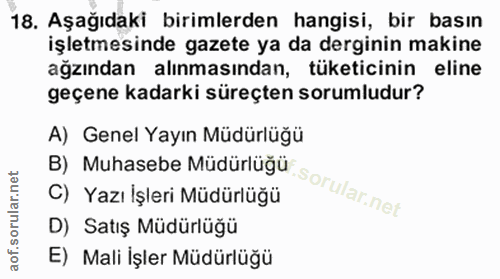 18. soru: Aşağıdaki birimlerden hangisi, bir basın işletmesinde gazete ya da derginin makine ağzından alınmasından, tüketicinin…