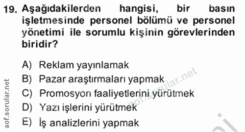 19. soru: Aşağıdakilerden hangisi, bir basın işletmesinde personel bölümü ve personel yönetimi ile sorumlu kişinin görevlerinde…