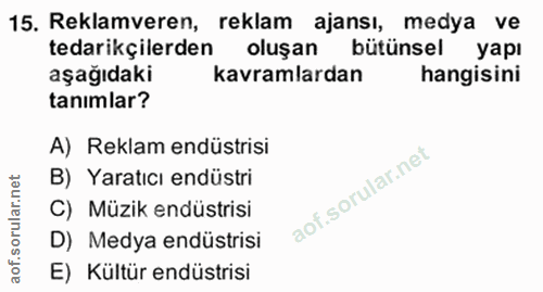 15. soru: Reklamveren, reklam ajansı, medya ve tedarikçilerden oluşan bütünsel yapı aşağıdaki kavramlardan hangisini tanımlar?…