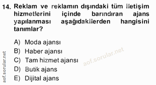 14. soru: Reklam ve reklamın dışındaki tüm iletişim hizmetlerini içinde barındıran ajans yapılanması aşağıdakilerden hangisini…