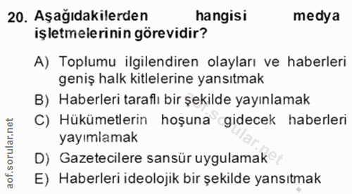 20. soru: Aşağıdakilerden hangisi medya işletmelerinin görevidir? A) Toplumu ilgilendiren olayları ve haberleri geniş halk kitl…