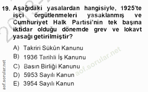 19. soru: Aşağıdaki yasalardan hangisiyle, 1925'te işçi örgütlenmeleri yasaklanmış ve Cumhuriyet Halk Partisi'nin tek başına ik…