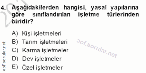 4. soru: Aşağıdakilerden hangisi, yasal yapılarına göre sınıflandırılan işletme türlerinden biridir? A) Kişi işletmeleri B) Ta…