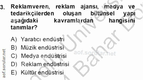 3. soru: Reklamveren, reklam ajansı, medya ve tedarikçilerden oluşan bütünsel yapı aşağıdaki kavramlardan hangisini tanimlar?…