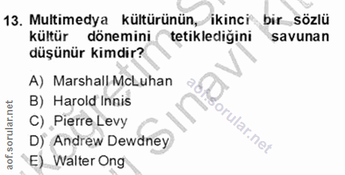 13. soru: Multimedya kültürünün, ikinci bir sözlü kültür dönemini tetiklediğini savunan düşünür kimdir? A) Marshall McLuhan B)…