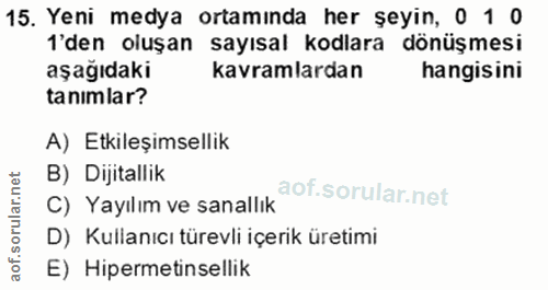 15. soru: Yeni medya ortamında her şeyin, 0 1 0 'den oluşan sayısal kodlara dönüşmesi aşağıdaki kavramlardan hangisini tanimlar…