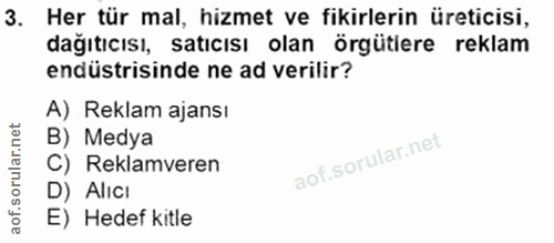 3. soru: Her tür mal, hizmet ve fikirlerin üreticisi, dağıtıcısı, satıcısı olan örgütiere reklam endüstrisinde ne ad verilir?…