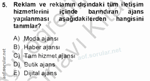 5. soru: Reklam ve reklamın dışındaki tüm iletişim hizmetlerini içinde barındıran ajans yapılanması aşağıdakilerden • hangisin…