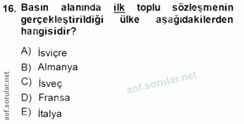 16. soru: Basın alanında ilk toplu sözlesmenin gerçekleştirildiği ülke aşağıdakilerden hangisidir? A) Isviçre B) Almanya C) isv…