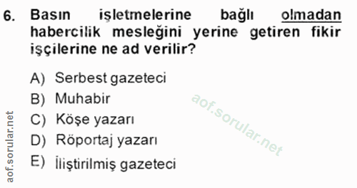 6. soru: Basın işletmelerine bağlı olmadan habercilik mesleğini yerine getiren fikir işçilerine ne ad verilir? A) Serbest gaze…