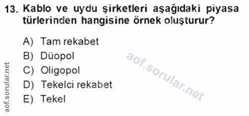 13. soru: Kablo ve uydu şirketleri aşağıdaki piyasa türlerinden hangisine örnek oluşturur? A) Tam rekabet B) Düopol C) Oligopol…