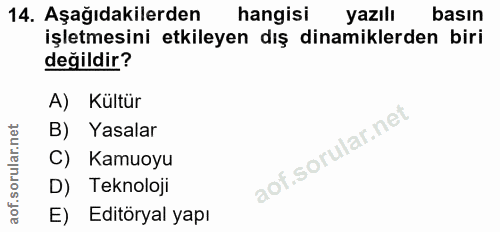 14. soru: Aşağıdakilerden hangisi yazılı basın işletmesini etkileyen dış dinamiklerden biri değildir? A) Kültür B) Yasalar C) K…