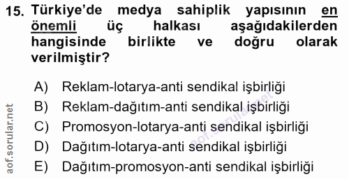 15. soru: Türkiye'de medya sahiplik yapısının en onemli üç halkası aşağıdakilerden hangisinde birlikte ve doğru olarak verilmiş…
