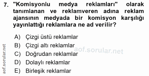 7. soru: "Komisyonlu medya reklamları" olarak tanımlanan ve reklamveren adına reklam ajansının medyada bir komisyon karşılığı…