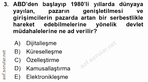 3. soru: ABD'den başlayıp 1980'li yıllarda dünyaya yayılan, pazarın genişletilmesi ve girişimcilerin pazarda artan bir serbest…