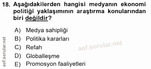 18. soru: Aşağıdakilerden hangisi medyanın ekonomi politiği yaklaşımının araştırma konularından biri değildir? A) Medya sahipli…