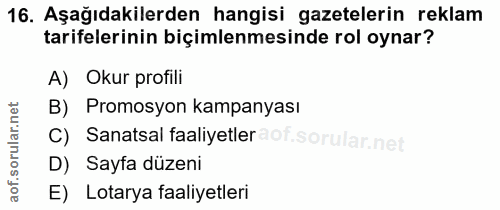 16. soru: Aşağıdakilerden hangisi gazetelerin reklam tarifelerinin biçimlenmesinde rol oynar? A) Okur profili B) Promosyon kamp…