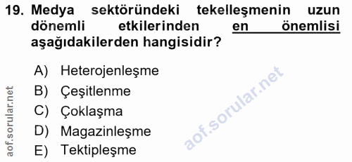 19. soru: Medya sektöründeki tekelleşmenin uzun dönemli etkilerinden en önemlisi aşağıdakilerden hangisidir? A) Heterojenleşme…