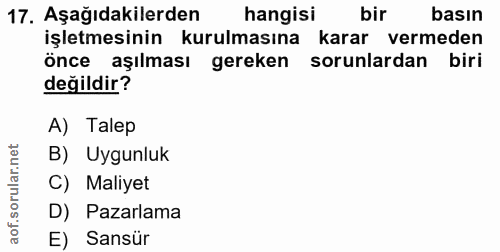17. soru: Aşağıdakilerden hangisi bir basın işletmesinin kurulmasına karar vermeden önce aşılması gereken sorunlardan biri deği…