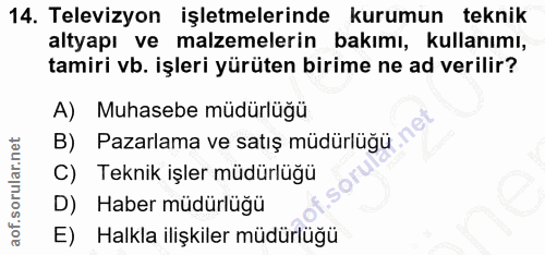 14. soru: Televizyon işletmelerinde kurumun teknik altyapı ve malzemelerin bakımı, kullanımı, tamiri vb. işleri yürüten birime…