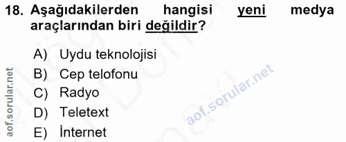 18. soru: Aşağıdakilerden hangisi yeni medya araçlarından biri değildir? A) Uydu teknolojisi B) Cep telofonu C) Radyo D) Telete…