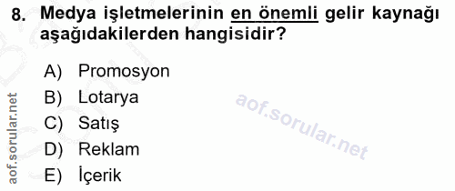 8. soru: Medya işletmelerinin en önemli gelir kaynağı aşağıdakilerden hangisidir? A) Promosyon B) Lotarya C) Satış D) Reklam E…