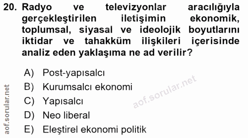 20. soru: Radyo ve televizyonlar aracılığıyla gerçekleştirilen iletişimin ekonomik, toplumsal, siyasal ve ideolojik boyutlarını…