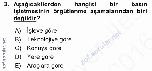 3. soru: Aşağıdakilerden hangisi bir basın işletmesinin örgütlenme aşamalarından biri değildir? A) İşleve göre B) Teknolojiye…