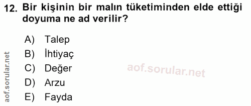 12. soru: Bir kişinin bir malın tüketiminden elde ettiği doyuma ne ad verilir? A) Talep rular.net B) Ihtiyaç C) Değer aof.s D)…