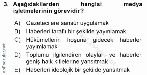 3. soru: Aşağıdakilerden hangisi medya işletmelerinin görevidir? A) Gazetecilere sansür uygulamak B) Haberleri taraflı bir şek…