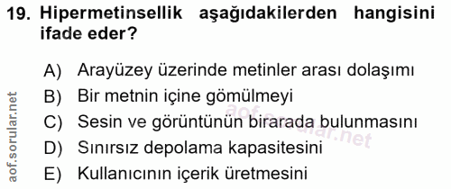 19. soru: Hipermetinsellik aşağıdakilerden hangisini ifade eder? A) Arayüzey üzerinde metinler arası dolaşımı B) Bir metnin içi…