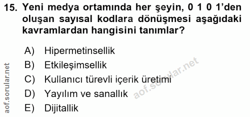 15. soru: Yeni medya ortamında her şeyin, 0 1 0 1'den oluşan sayısal kodlara dönüşmesi aşağıdaki kavramlardan hangisini tanımla…