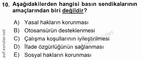 10. soru: Aşağıdakilerden hangisi basın sendikalarının amaçlarından biri değildir? A) Yasal hakların korunması B) Otosansürün d…