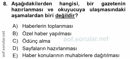 8. soru: Aşağıdakilerden hangisi, bir gazetenin hazırlanması ve okuyucuya ulaşmasındaki aşamalardan biri değildir? A) Haberler…