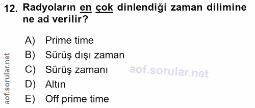 12. soru: Radyoların en çok dinlendiği zaman dillimine ne ad verilir? A) Prime time B) Sürüş dışı zaman rular.n Sürüş zamanı ao…