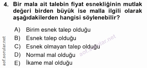 4. soru: Bir mala ait talebin fiyat esnekliğinin mutlak değeri birden büyük ise malla ilgili olarak aşağıdakilerden hangisi sö…
