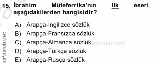 15. soru: ibrahim Müteferrika'nın اللا eseri aşağıdakilerden hangisidir? A) Arapça-Ingilizce sözlük orular.net B) Arapça-Fransı…