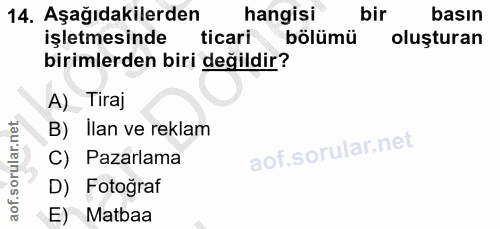 14. soru: Aşağıdakilerden hangisi bir basın işletmesinde ticari bölümü oluşturan birimlerden biri değildir? A) Tiraj B) Ilan ve…