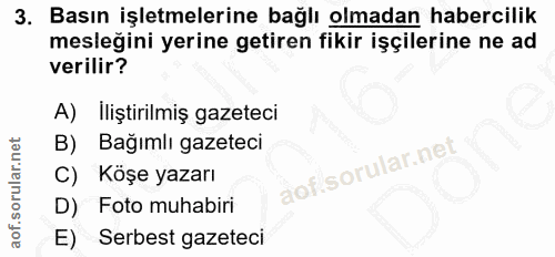 3. soru: Basın işletmelerine bağlı olmadan habercilik mesleğini yerine getiren fikir işçilerine ne ad verilir? A) iliştirilmiş…