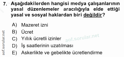 7. soru: Aşağıdakilerden hangisi medya çalışanlarının yasal düzenlemeler aracılığıyla elde ettiği yasal ve sosyal haklardan bi…