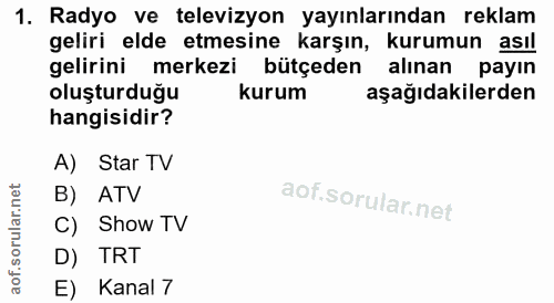 1. soru: Radyo ve televizyon yayınlarından reklam geliri elde etmesine karşın, kurumun asıl gelirini merkezi bütçeden alınan p…