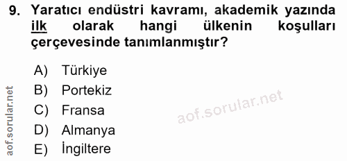 9. soru: Yaratıcı endüstri kavramı, akademik yazında ilk olarak hangi ülkenin koşulları çerçevesinde tanımlanmıştır? A) Türkiy…