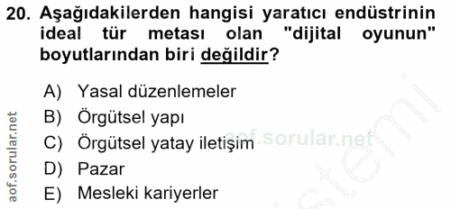 20. soru: Aşağıdakilerden hangisi yaratıcı endüstrinin ideal tür metası olan "dijital oyunun" boyutlarından biri değildir? A) Y…