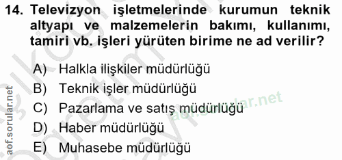 14. soru: Televizyon işletmelerinde kurumun teknik altyapı ve malzemelerin bakımı, kullanımı, tamiri vb. işleri yürüten birime…