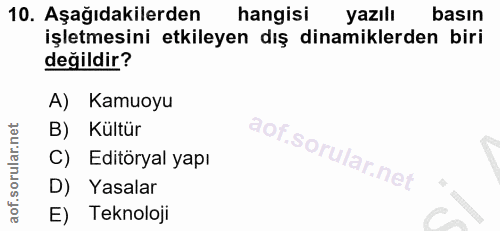 10. soru: Aşağıdakilerden hangisi yazılı basın işletmesini etkileyen dış dinamiklerden biri değildir? A) Kamuoyu B) Kültür C) E…