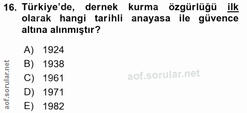 16. soru: Türkiye'de, dernek kurma özgürlüğü ilk olarak hangi tarihli anayasa ile güvence altına alınmıştır? A) 1924 B) 1938 C)…