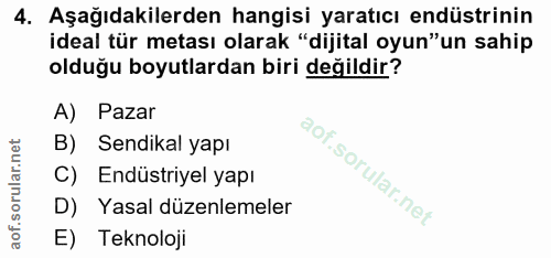 4. soru: Aşağıdakilerden hangisi yaratıcı endüstrinin ideal tür metası olarak "dijital oyun"un sahip olduğu boyutlardan biri d…