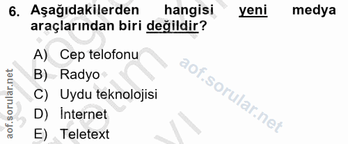 6. soru: Aşağıdakilerden hangisi yeni medya araçlarından biri değildir? A) Cep telofonu B) Radyo C) Uydu teknolojisi D) Intern…